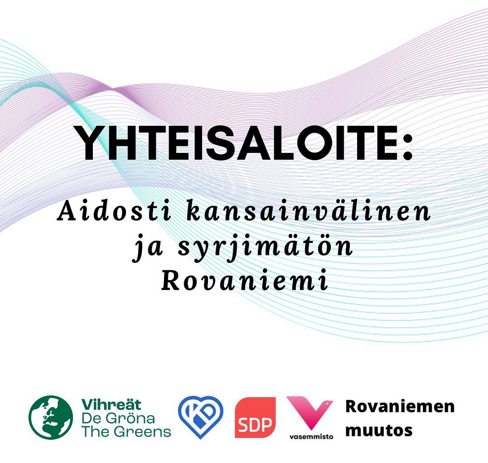 Kuvassa keskellä on teksti ”YHTEISALOITE: Aidosti kansainvälinen ja syrjimätön Rovaniemi” valkoisella taustalla, jonka päällä kulkee pehmeitä, aaltoilevia viivakuvioita violeteissa ja turkooseissa sävyissä. Alareunassa näkyvät logot: Vihreät – De Gröna – The Greens, SDP, Kristillisdemokraatit, Vasemmistoliitto sekä Rovaniemen muutos.